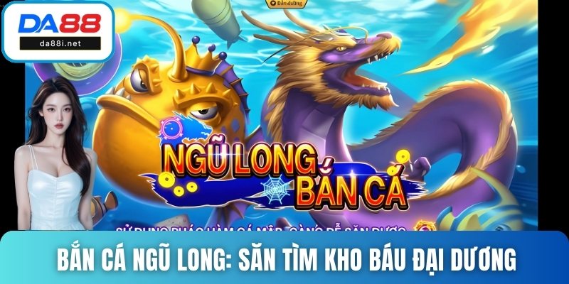 bắn cá Ngũ Long