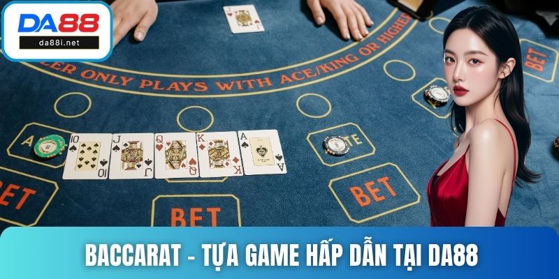 Baccarat - Tựa game hấp dẫn tại DA88