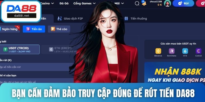 Bạn cần đảm bảo truy cập đúng để rút tiền DA88