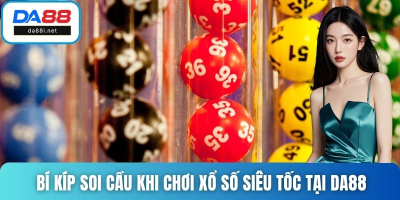 Bí kíp soi cầu khi chơi xổ số siêu tốc tại DA88