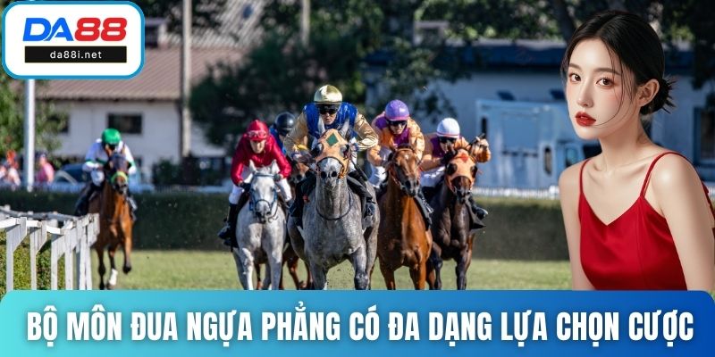 Bộ môn đua ngựa phẳng có đa dạng lựa chọn cược