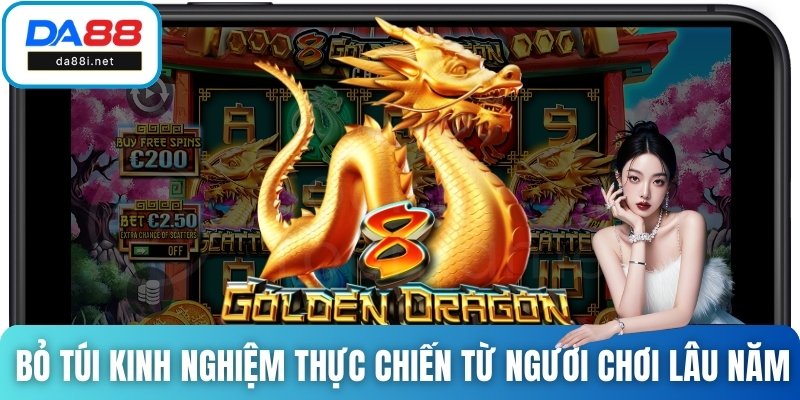 Bỏ túi kinh nghiệm thực chiến từ người chơi lâu năm