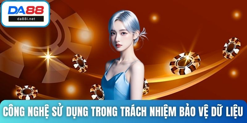 Công nghệ sử dụng trong trách nhiệm bảo vệ dữ liệu