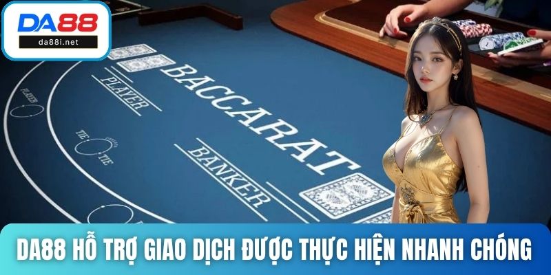 DA88 hỗ trợ thúc đẩy giao dịch được thực hiện nhanh chóng