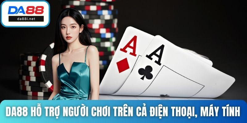 DA88 hỗ trợ người chơi trên cả điện thoại, máy tính