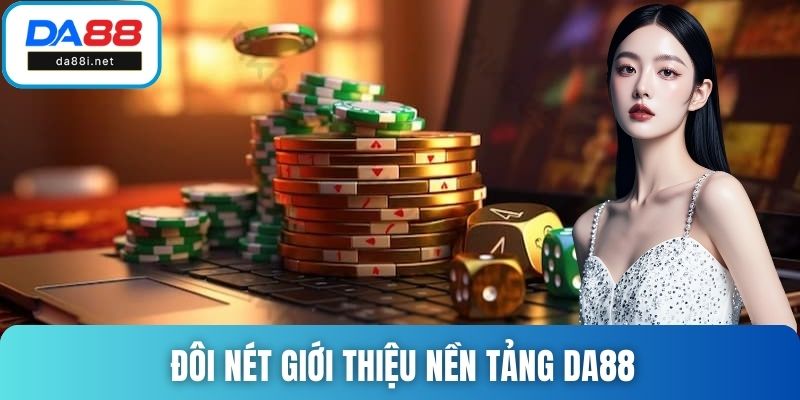 Đôi nét giới thiệu nền tảng DA88