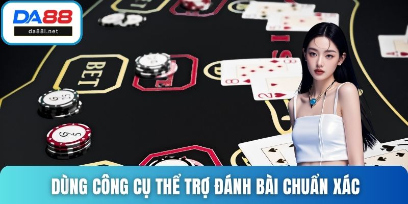 Dùng công cụ thể trợ đánh bài chuẩn xác