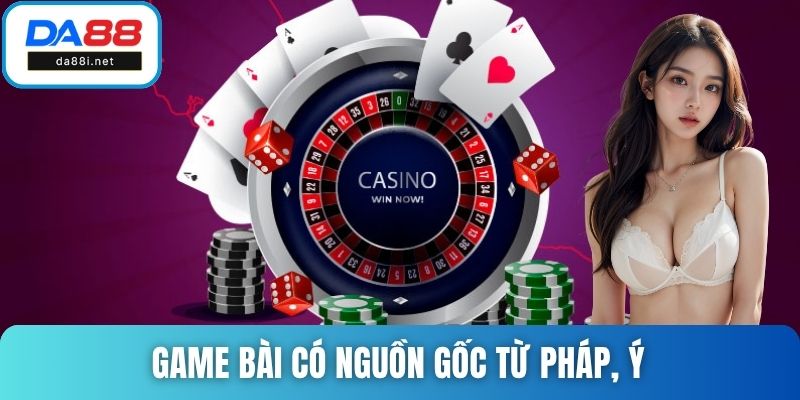 Game bài có nguồn gốc từ Pháp, Ý