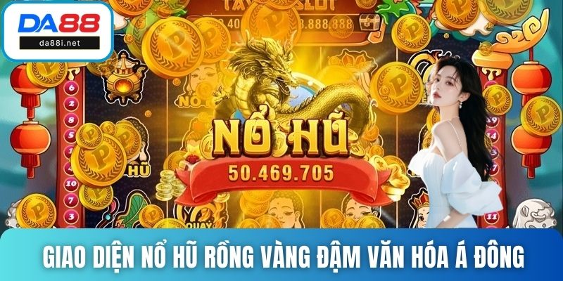 Giao diện Nổ hũ Rồng Vàng đậm văn hóa Á Đông