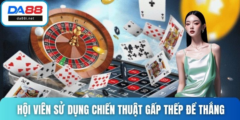 Hội viên sử dụng chiến thuật gấp thếp để thắng