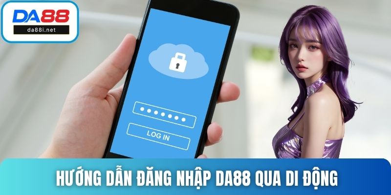 Hướng dẫn đăng nhập DA88 qua di động