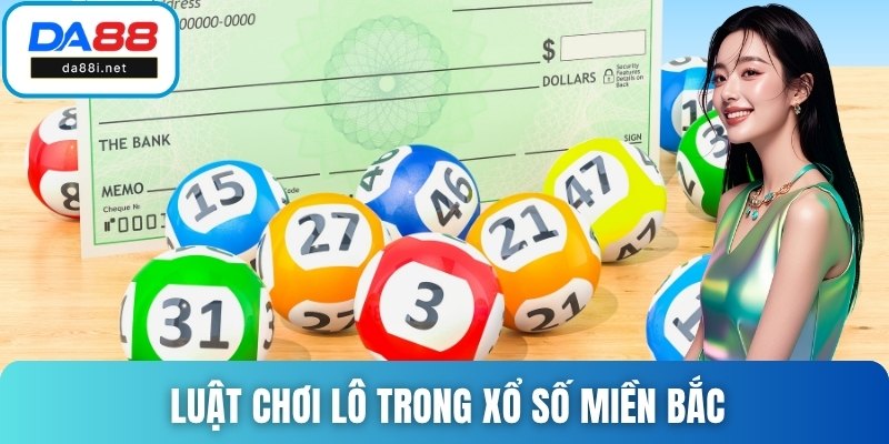 Luật chơi lô trong xổ số miền Bắc ai cũng có thể học
