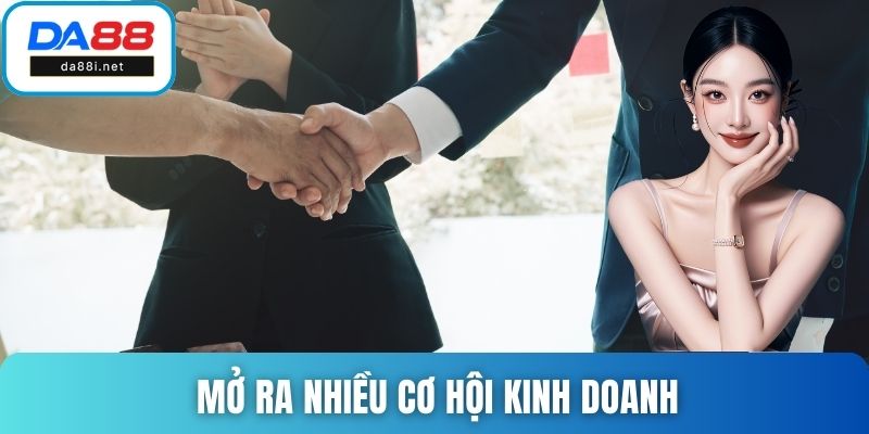Mở ra nhiều cơ hội kinh doanh