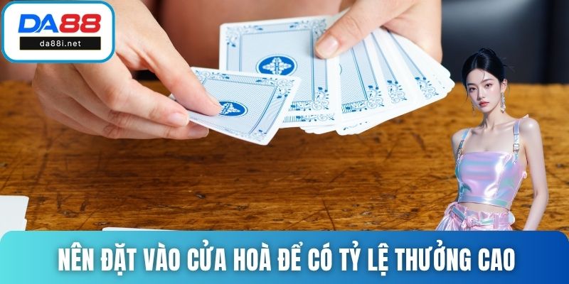 Nên đặt vào cửa hoà để có tỷ lệ thưởng cao