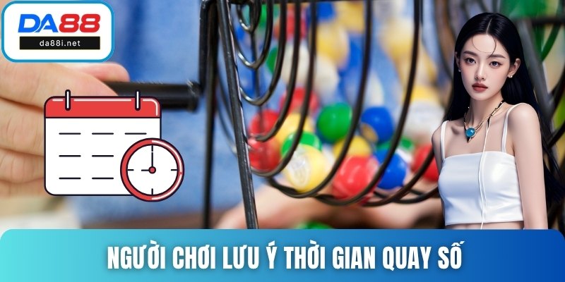 Người chơi lưu ý thời gian quay số