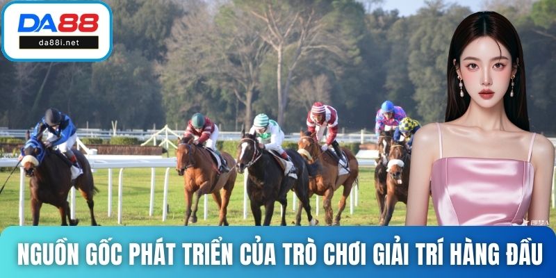 Nguồn gốc phát triển của trò chơi giải trí hàng đầu
