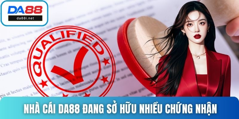 Nhà cái DA88 đang sở hữu nhiều chứng nhận