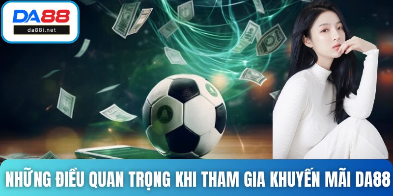 Những điều quan trọng khi tham gia khuyến mãi DA88