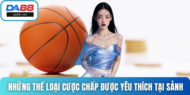 Những thể loại cược chấp được yêu thích tại sảnh