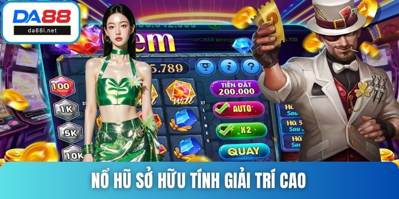 Nổ hũ sở hữu tính giải trí cao