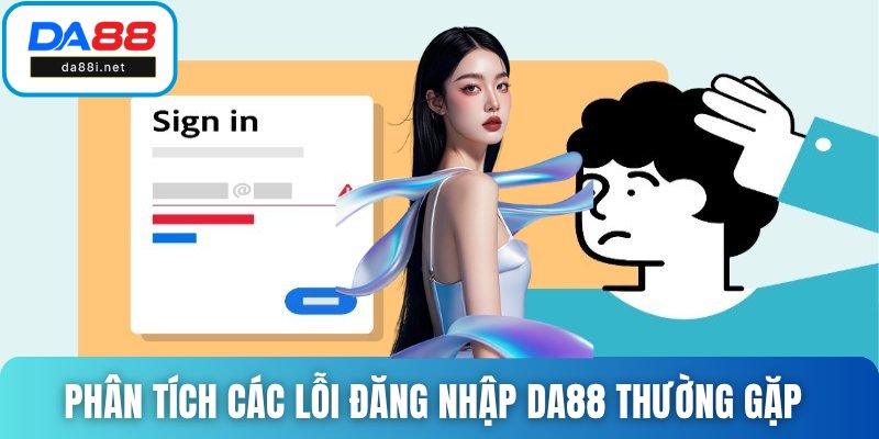 Phân tích các lỗi đăng nhập DA88 thường gặp