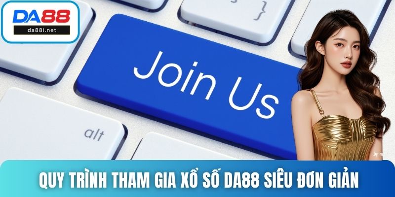 Quy trình tham gia xổ số DA88 siêu đơn giản