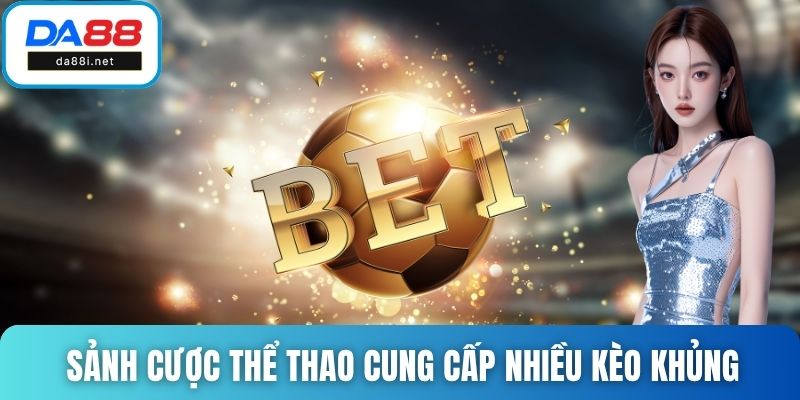Sảnh cược thể thao T-Sports cung cấp nhiều kèo khủng