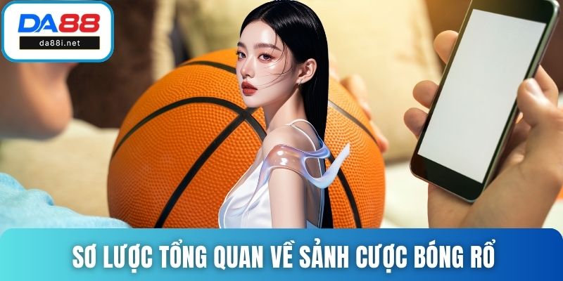 Sơ lược tổng quan về sảnh cược bóng rổ