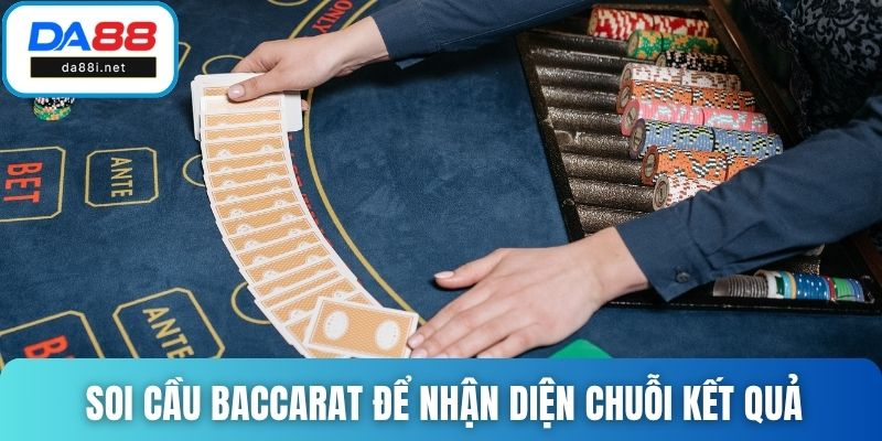 Soi cầu baccarat để nhận diện được những chuỗi kết quả