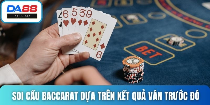 Soi cầu baccarat dựa trên kết quả các ván trước đó