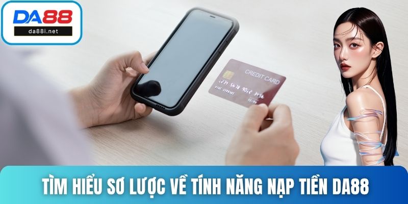 Tìm hiểu sơ lược về tính năng nạp tiền DA88