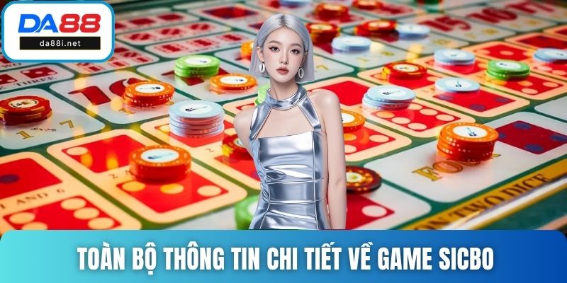 Toàn bộ thông tin chi tiết cần nắm về game Sicbo