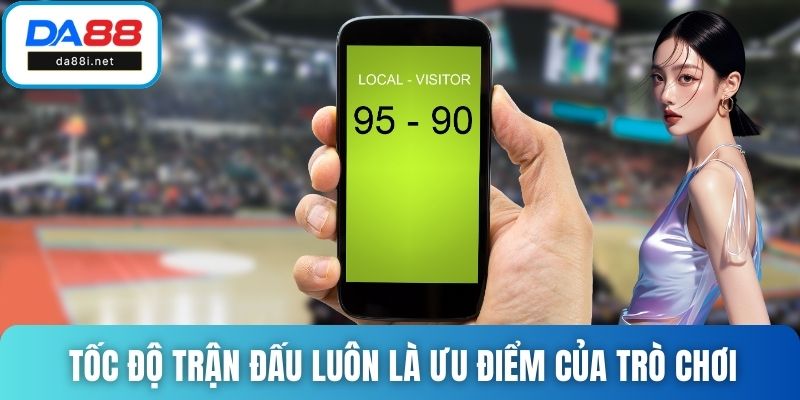 Tốc độ trận đấu luôn là ưu điểm của trò chơi
