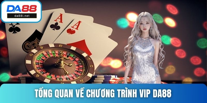 Tổng quan về chương trình VIP DA88