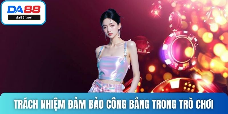 Trách nhiệm đảm bảo công bằng trong trò chơi 