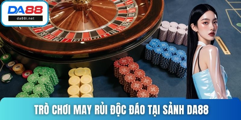 Trò chơi may rủi độc đáo tại sảnh DA88