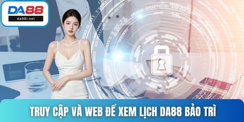 Truy cập và web để xem lịch DA88 bảo trì