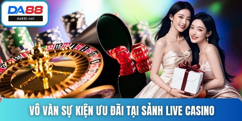 Vô vàn sự kiện ưu đãi tại sảnh Live Casino